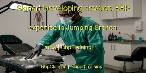 Skinart Developing develop BBP expertise in Jumping Branch area | BbpTraining | BbpClasses | SkinartTraining-United States
